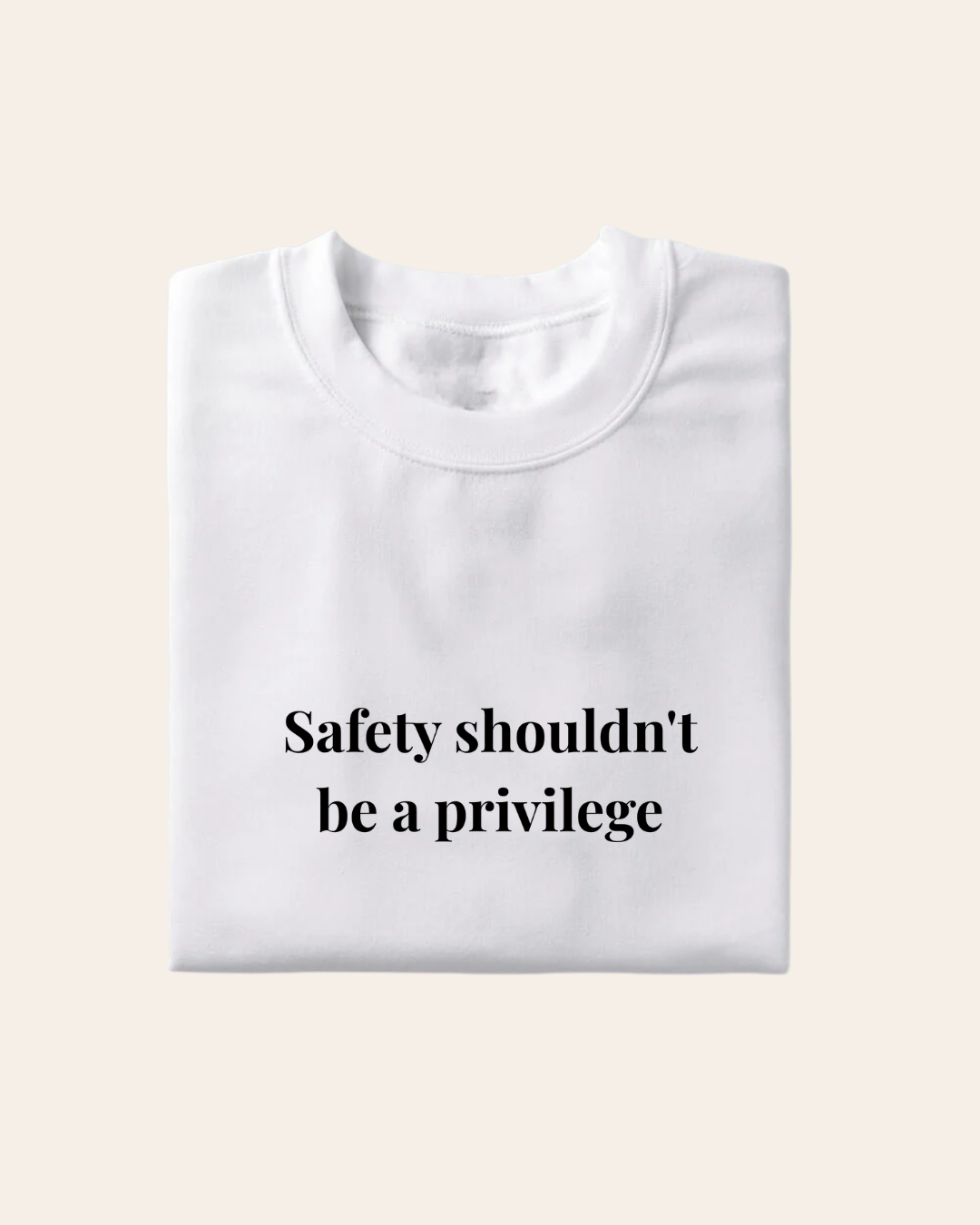 Safety Shouldn't Be A Privilege T-shirt