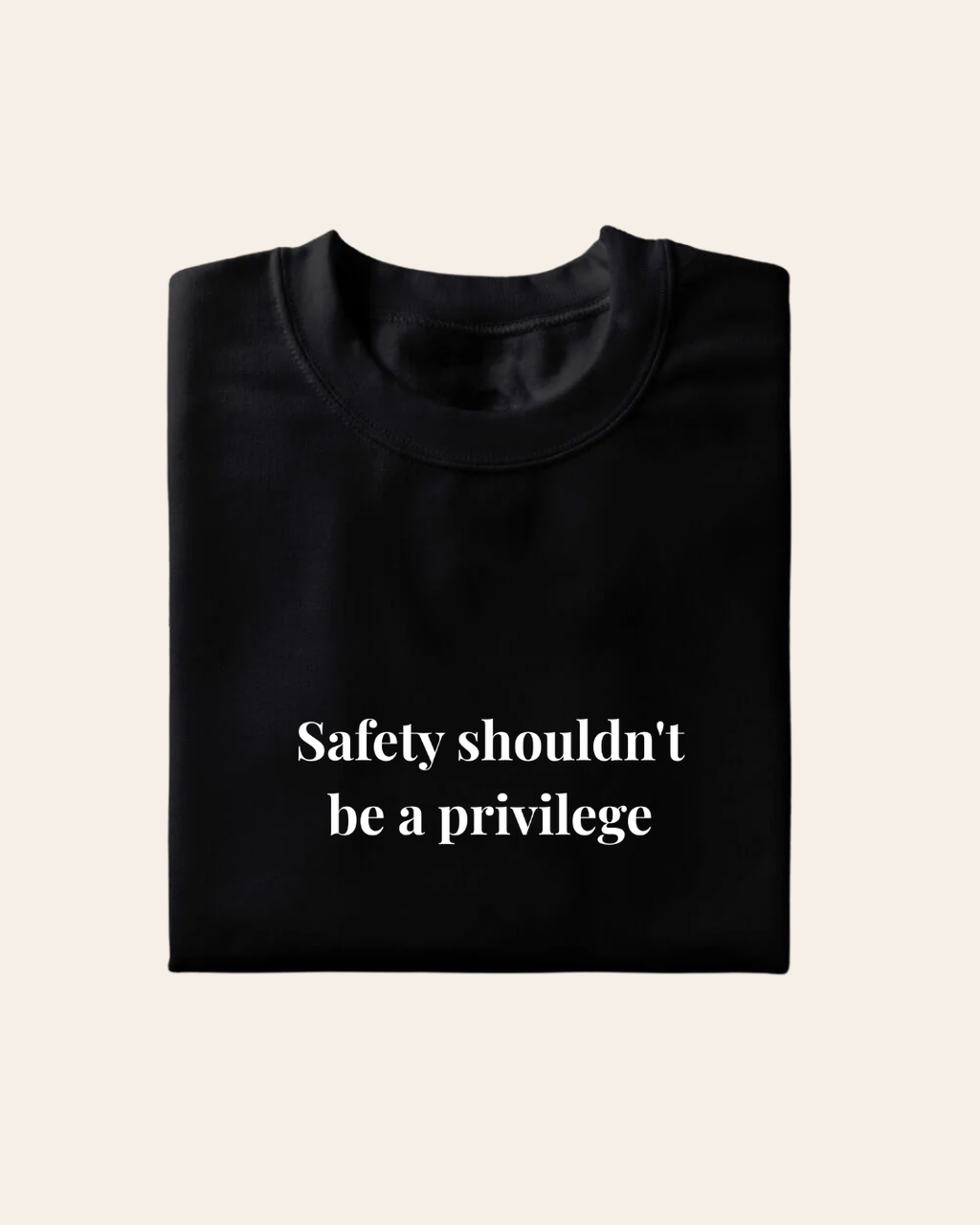 Safety Shouldn't Be A Privilege T-shirt