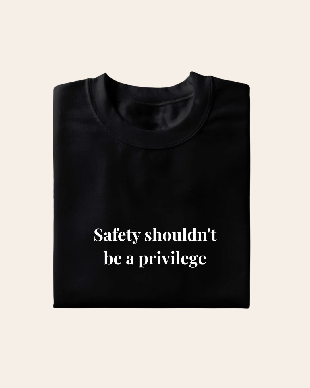 Safety Shouldn't Be A Privilege T-shirt