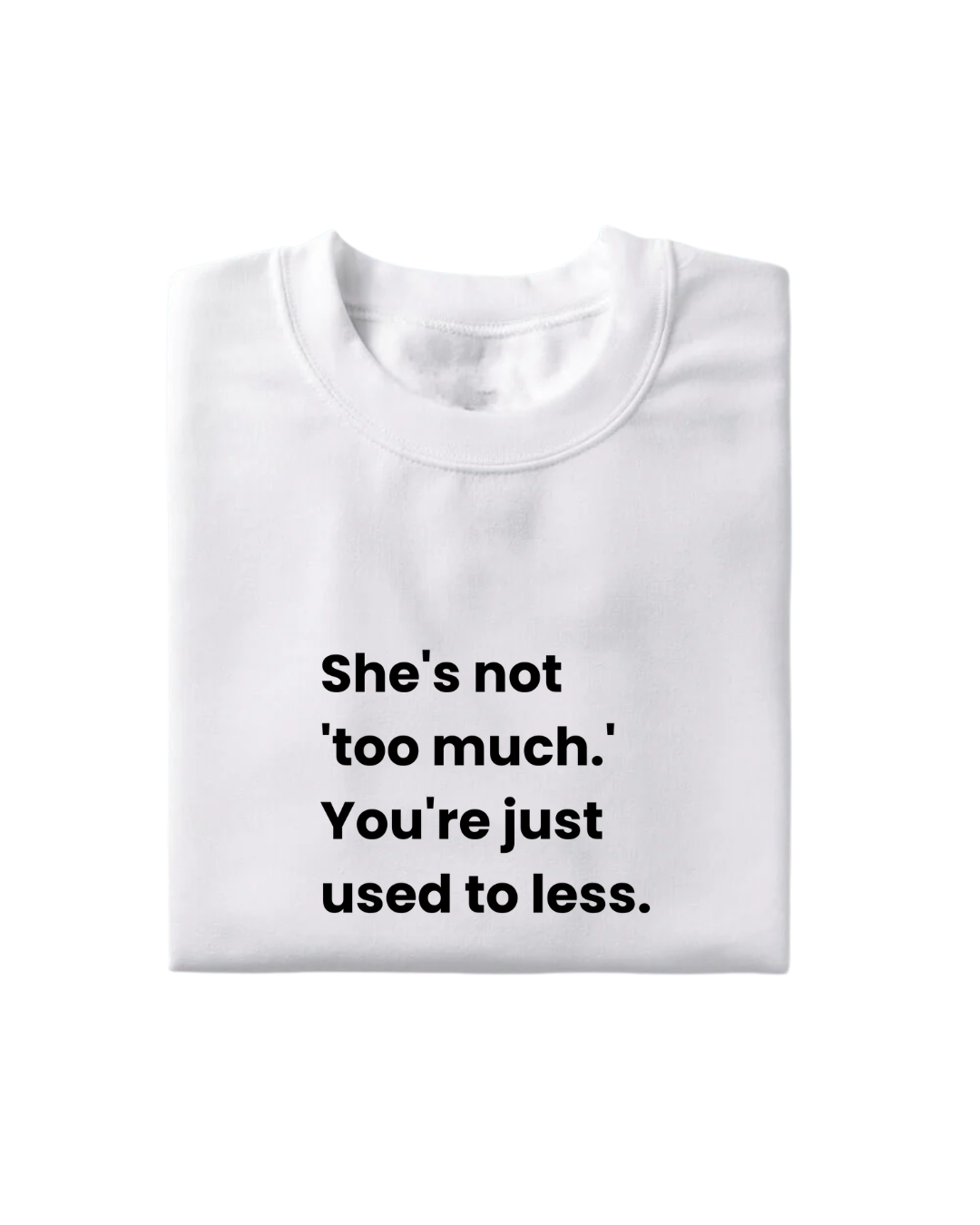 Too Much T-Shirt